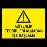 Technopa Güvenlik Tedbirleri Almadan İşe Başlama 20 x 30 cm Uyarı Levhası