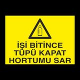 Technopa İşi Bitince Tüpü Kapat 20 x 30 cm Uyarı Levhası
