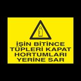 Technopa İşin Bitince Tüpleri Kapat Hortumları Sar Uyarı Levhası