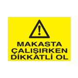 Technopa Makasta Çalışırken Dikkatli Ol Uyarı Levhası