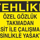 Technopa Özel Gözlük Takmadan Asit İle Çalışmak Kesinlikle Yasaktır Uyarı Levhası