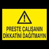 Technopa Preste Çalışanın Dikkatini Dağıtmayın 30 x 40 cm Uyarı Levhası