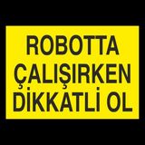 Technopa Robotta Çalışırken Dikkatli Ol 40 x 60 cm Uyarı Levhası
