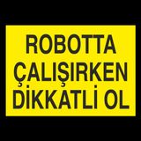 Technopa Robotta Çalışırken Dikkatli Ol Uyarı Levhası
