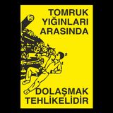 Technopa Tomruk Arasında Dolaşmak Tehlikelidir Uyarı Levhası