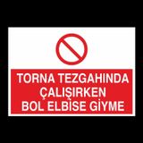 Technopa Torna Tezgahında Çalşırken Bol Elbise Giyme Uyarı Levhası