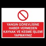 Technopa Yangın Görevlisine Haber Vermeden Kaynak Ve Kesme İşlemi Yapmayınız 50 x 70 cm Uyarı Levhası