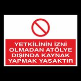 Technopa Yetkilinin İzni Olmadan Atölye Dışında Kaynak Yapmak Yasaktır Uyarı Levhası