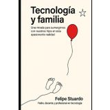 Tecnología y Familia: Una mirada para sumergirnos con nuestros hijos en esta apasionante realidad