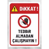 Tedbir Almadan Çalışmayın - Uyarı Levhası 24X34 cm Polikarbon - 24 x 34 cm - 1 Adet