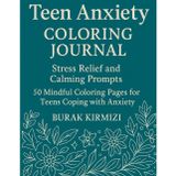 Teen Anxiety Coloring Journal: Stress Relief and Calming Prompts, 50 Mindful Coloring Pages for Teens Coping with Anxiety