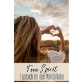 Teen Spirit - Tagebuch für dein Wohlbefinden: Schritt für Schritt zu mehr Wohlbefinden – Dein Tagebuch für Achtsamkeit, Selbstfürsorge und kreative DIY-Ideen