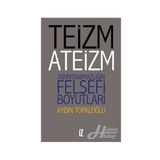 Teizm ve Ateizm - Tanrıtanımazlığın Felsefi Boyutları - Aydın Top