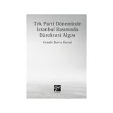 Tek Parti Döneminde İstanbul Basınında Bürokrasi Algısı - Cemile Burcu Kartal