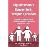 TeknoKapsül Olgunlaşmamış Ebeveynlerin Yetişkin Çocukları: Mesafeli, Reddeden, Bencil Ebeveynlerin Negatif Etkilerinden Kurtulmanın Yolları