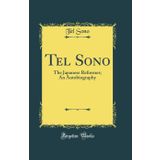 Tel Sono: The Japanese Reformer; An Autobiography (Classic Reprint)
