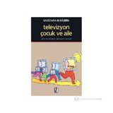 TELEVIZYON, ÇOCUK VE AILE YENI ÇOCUKLUĞUN TELEVIZYON SARMALI - MUSTAFA RUHI ŞİRİN
