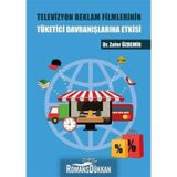 Televizyon Reklam Filmlerinin Tüketici Davranışlarına Etkisi - Zafer Özdemir