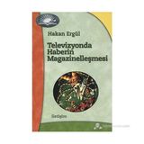 TELEVIZYONDA HABERIN MAGAZİNELLEŞMESİ - HAKAN ERGÜL