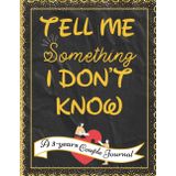 Tell Me Something I Don’t Know: A 3-Year Daily Couples Journal with One Question a Day to Deepen Connection, Laughter, and Love