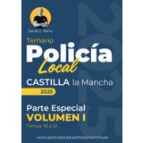Temario Oficial Policía Local Castilla-La Mancha - Parte Especial Vol. I: Temario Completo y Eficaz para Aprobar el Examen Tipo Test: Estructurado, Claro y al Grano