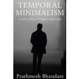 Temporal Minimalism: A New Ethics of Regret and Time