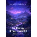 Ten Thousand Dreams Interpreted By Gustavus Hindman Miller (Illustrated & Annotated): What's in a Dream: Unveiling the Meanings of Your Night Visions