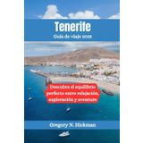 Tenerife Guía de viaje 2025: Descubra el equilibrio perfecto entre relajación, exploración y aventura