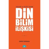 Teolojik ve Felsefi Açıdan Din ve Bilim İlişkisi - Emre Dorman