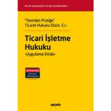 Teoriden Pratiğe Ticaret Hukuku Dizisi - C.I - "Ticari İşletme Hukuku" Uygulama Kitabı Doç. Dr. Aytekin Çelik,Dr. Öğr. Ü