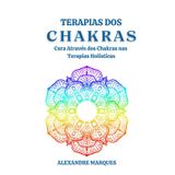 Terapias dos Chakras: Cura Através dos Chakras nas Terapias Holísticas