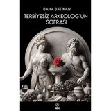 Terbiyesiz Arkeolog'un Sofrası - Baha Batıkan