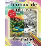 Termina de Colorear los Paisajes | Libro en Color con Consejos: Libro de Colorear para adultos | Pinta los Paisajes Semi Coloreados | mindfulness | Relajación