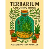 Terrarium Coloring Book: Coloring Tiny Worlds For Children and Adults
