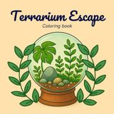 Terrarium Escape Coloring Book: A Relaxing Coloring Book of Terrariums, Plants, and Nature Scenes