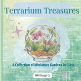 Terrarium Treasures A Collection of Miniature Gardens in Glass: An Adult Coloring Book of Botanical Terrariums, Miniature Gardens, and Glass Jar ... & Stress Relief | 8.5"X8.5", 60+ pages