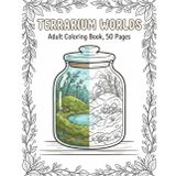 Terrarium Worlds Coloring Book for Adults: 50 Miniature Glass Garden and Tiny Cutaway World Designs