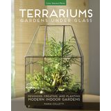 Terrariums - Gardens Under Glass : Designing, Creating, and Planting Modern Indoor Gardens