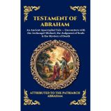 Testament of Abraham: An Ancient Apocryphal Tale - Encounters with the Archangel Michael, the Judgment of Souls & the Mystery of Death: 99 (Library of Alexandria - Esoteric)