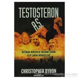 TESTOSTERON A.Ş. İKTİDAR HIRSIYLA YOLDAN ÇIKAN CEO´LARIN HIKAYELERI - CHRISTOPHER BYRON