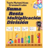 Tests matemáticos cronometrados Suma Resta Multiplicación División: Operaciones y Cálculo Mental para alumnos de primaria a partir de 7 años