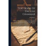 Text-book Of English Grammar: A Treatise On The Etymology And Syntax Of The English Language ...: For The Use Of Students In Training Colleges And The ... In National And Other Elementary Schools