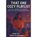 That One Cozy Playlist: A 60-Day Guided Journal for Women Who Live Life in Soundtrack Mode
