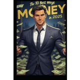 The 10 BEST Ways to Make Money in 2025!: Powerful "Money Printing" Systems!