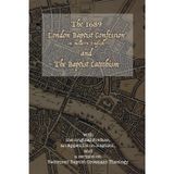 The 1689 London Baptist Confession and the Baptist Catechism: With the Original Preface, An Appendix on Baptism, and A Sermon on Reformed Baptist Covenant Theology