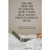 The $1K Mercari Playbook: How I Made Real Money From Everyday Items: How I Turned Clutter into Cash and Built a Profitable Side Hustle