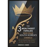 The 3 Wealthiest Families Who Rule South Korea’s Chebols: Hidden Empire: How the Powerful Shape History—and Why They Can’t Be Stopped