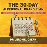The 30-Day AI Personal Brand Plan: Build Influence, Visibility & Authority ― One Day at a Time