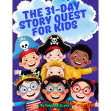 The 31-Day Story Quest for Kids: Building Wisdom, Wonder & Good Habits One Day at a Time