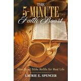 The 5-Minute Faith Boost: Bite-Sized Bible Refills for Real Life